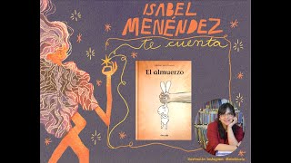 CUENTOS INFANTILES  quotEl almuerzoquot  Te cuento un cuento con Isabel Menéndez [upl. by O'Rourke]