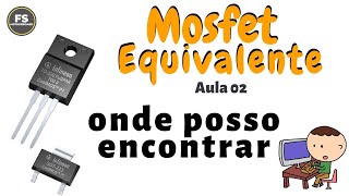 Como Conseguir MOSFET equivalente DataSheet  Eletronica Basica AULA 02 [upl. by Wittie747]