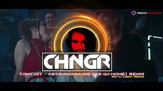 Tony Igy  Astronomia  Never Go Home  ❂ CHNGR X DJ Cankut Yenisan Remix ❂ [upl. by Nannette]