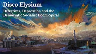 Disco Elysium Detectives Depression and The Democratic Socialist DoomSpiral [upl. by Bettye221]