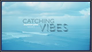 Daydream Guitar Catching Vibes Episode 5 [upl. by Anniroc491]