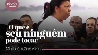 Missionária Zete Alves  O Que É Seu Ninguém Pode Tocar [upl. by Aerdnac386]