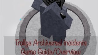 Trollge Archiversal incidents overview  game guide [upl. by Kowatch]