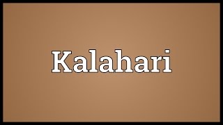 Kalahari Meaning [upl. by Edny326]