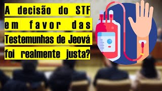 O STF e as Testemunhas de Jeová  A decisão foi boa mesmo [upl. by Nnylimaj]