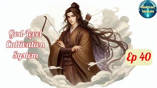 Ep 40 GodLevel Cultivation System  Fantasy Xianxia Martial Arts Time Travel Reincarnation [upl. by Yroger37]