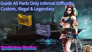 Resident Evil Revelations Guide to All Custom Illegal amp Legendary Parts Only Infernal Difficulty [upl. by Boehike936]