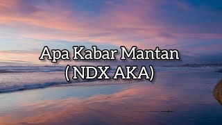 Apa Kabar Mantan  Lirik lagu ndx aka [upl. by Harihs796]