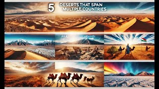 Deserts That Span Multiple Countries  Sahara Arabian Gobi amp More [upl. by Madian244]