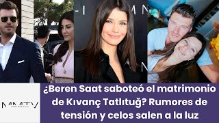 ¿Beren Saat saboteó el matrimonio de Kıvanç Tatlıtuğ Rumores de tensión y celos salen a la luz [upl. by Prentice]