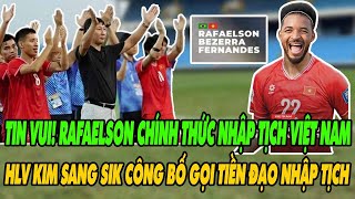 TIN VUI RAFAELSON CHÍNH THỨC NHẬP TỊCH VIỆT NAM HLV KIM SANG SIK CÔNG BỐ GỌI TIỀN ĐẠO NHẬP TỊCH [upl. by Adlemy]