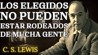 Por qué los Elegidos No Pueden Estar con Mucha Gente ¡DEJA DE PREOCUPARTE  CS Lewis 2024 [upl. by Elaynad658]