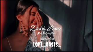 dekh lena  lofi song  slowed reverb dekhlena dekhlenaefxstatus lofimusic lofisongs newsong [upl. by Doll]