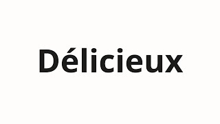 How to pronounce Délicieux [upl. by Romina622]