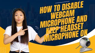 How to Disable Webcam Microphone and Keep Headset Microphone ON In Windows 1110 [upl. by Jerrold]