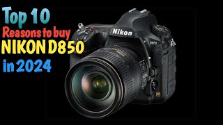 Top 10 Reasons to buy Nikon D850 in 2024 [upl. by Priscilla351]