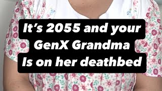 It’s 2055 and your GenX Grandma is on her deathbed [upl. by Gilbart]