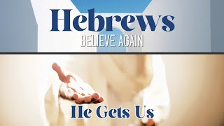 Hebrews Believe Again  He Gets Us  Hebrews 41416 [upl. by Anilek]