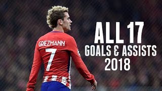 Antoine Griezmann All 17 Goals amp Assists 201718 [upl. by Lrak]