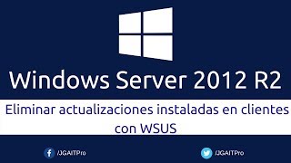 Windows Server 2012 R2  Eliminar actualizaciones instaladas en clientes con WSUS [upl. by Tranquada]