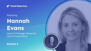 Fund Selectors 4  Hannah Evans Head of Manager Research Omnis Investments [upl. by Ahsenik]