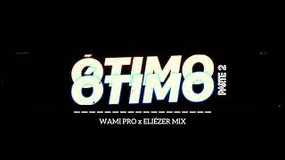 Dj Eliézer Mix  ÓTIMO PARTE 2 feat Dj Wami Pro [upl. by Jazmin]