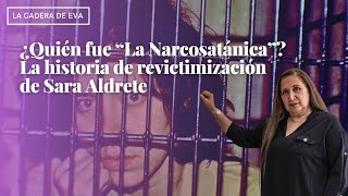 ¿Quién fue “La Narcosatánica” La historia de revictimización de Sara Aldrete [upl. by Gaudette]