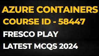 Azure Containers  Course id 58447  Fresco Play  Latest Question amp Answers 2024 [upl. by Ramad]