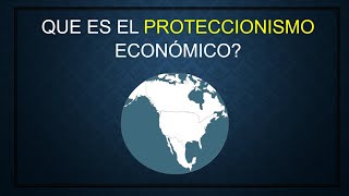 QUE ES EL PROTECCIONISMO ECONÓMICO [upl. by Swords]