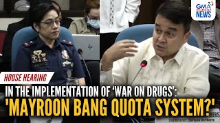 Mayroon bang quota house probes PNP in implementing Dutertes war on drugs  GMA Integrated News [upl. by Selemas]