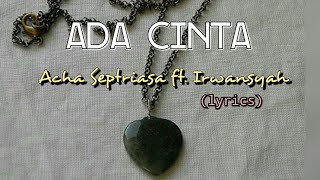 Ada Cinta  Acha Septriasa ft Irwansyah lyrics [upl. by Levison]