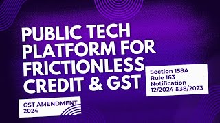 GST Amendment 2024  Public Tech Platform for frictionless Credit indoecoaffairs [upl. by Stoneham]