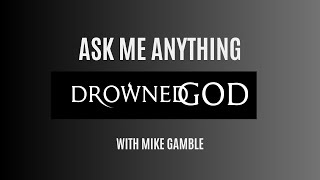 Drowned God Ask Me Anything with Mike Gamble [upl. by Maloy158]