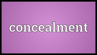 Concealment Meaning [upl. by Orecul]