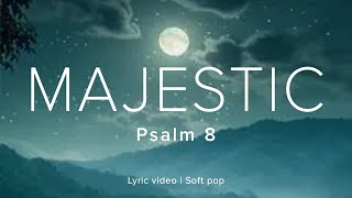 Psalm 8  Majestic  Official Lyric Video  Faith Songs Daily [upl. by Yruam]