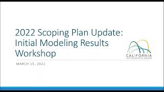 2022 Scoping Plan Update – Initial Modeling Results Workshop [upl. by Nedyarb577]