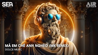 MÁ EM CHÊ ANH NGHÈO MK REMIX  Anh Xoè Đôi Bàn Tay Trắng Remix Tiktok [upl. by Liggett879]