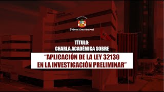 Charla académica sobre “Aplicación de la Ley 32130 en la investigación preliminar” [upl. by Yema414]