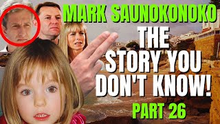 The Hidden Truth  Mark Saunokonoko 4  The Story You Dont Know  Madeleine McCann  Part 26 [upl. by Naux9]