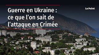 Guerre en Ukraine  ce que l’on sait de l’attaque en Crimée [upl. by Abdu]