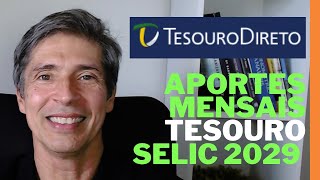 TESOURO SELIC 2029 APORTES MENSAIS COMO FUNCIONA ENTENDA AGORA DEPÓSITOS MENSAIS MARCAÇÃO A MERCADO [upl. by Bardo]