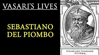 Sebastiano del Piombo  Vasari Lives of the Artists [upl. by Ibed]