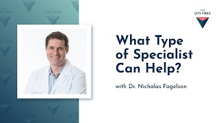 What Type of Specialist Can Help Dr Nicholas Fogelson on UTI amp Pain Part 1 [upl. by Mehalick]