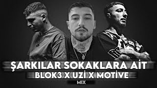 BLOK3 x MOTIVE x UZI  Şarkılar Sokaklara Ait  MİX [upl. by Anitsrhc]