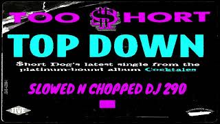 TOO SHORT  TOP DOWN SLOWED N CHOPPED DJ 290 [upl. by Oilut]