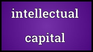 Intellectual capital Meaning [upl. by Georglana27]