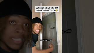 When she give you dat GAWK GAWK 3000😅viral [upl. by Nylynnej]