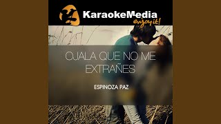 Ojala Que No Me Extrañes Karaoke Version In The Style Of Espinoza Paz [upl. by Razec203]