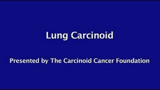 Carcinoid Cancer Foundation Presents quotLung Carcinoidquot [upl. by Georas]