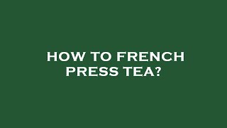 How to french press tea [upl. by Philippa776]